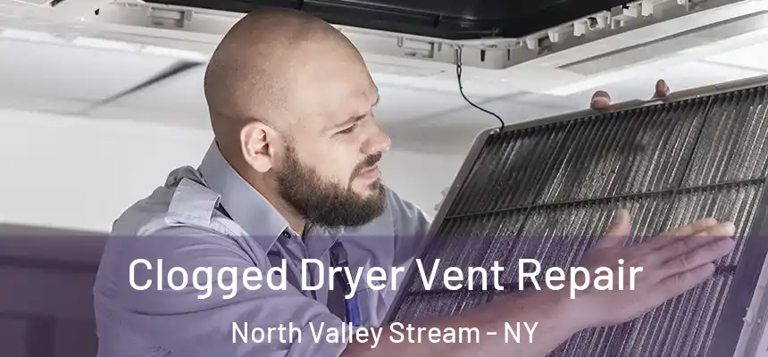  Clogged Dryer Vent Repair North Valley Stream - NY