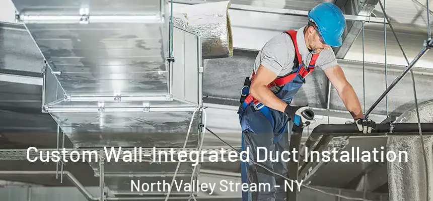  Custom Wall-Integrated Duct Installation North Valley Stream - NY