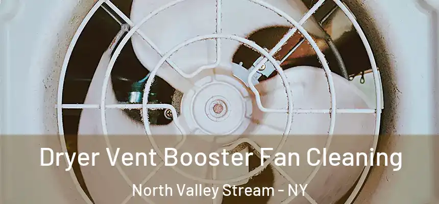  Dryer Vent Booster Fan Cleaning North Valley Stream - NY
