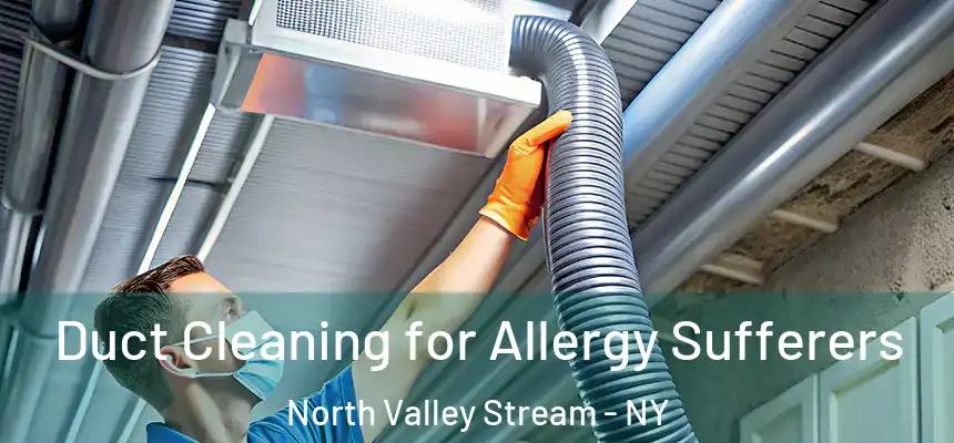  Duct Cleaning for Allergy Sufferers North Valley Stream - NY