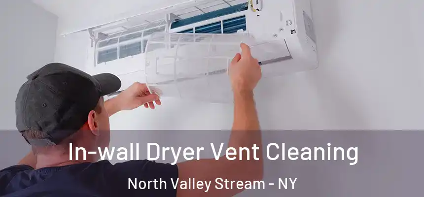  In-wall Dryer Vent Cleaning North Valley Stream - NY