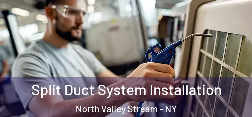  Split Duct System Installation North Valley Stream - NY