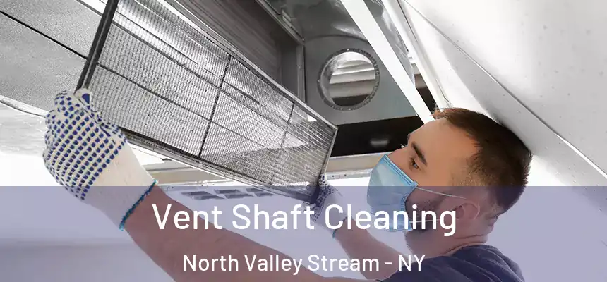  Vent Shaft Cleaning North Valley Stream - NY