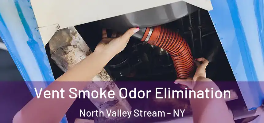  Vent Smoke Odor Elimination North Valley Stream - NY